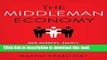 Read The Middleman Economy: How Brokers, Agents, Dealers, and Everyday Matchmakers Create Value