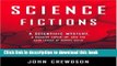 Read Science Fictions: A Scientific Mystery, a Massive Cover-Up, and the Dark Legacy of Robert