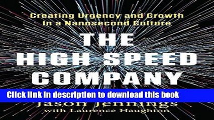 Read The High-Speed Company: Creating Urgency and Growth in a Nanosecond Culture  Ebook Free