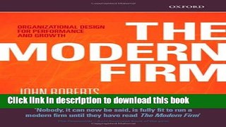 Download The Modern Firm: Organizational Design for Performance and Growth (Clarendon Lectures in