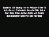 READ book  Essential Oils Beauty Secrets Reloaded: How To Make Beauty Products At Home for