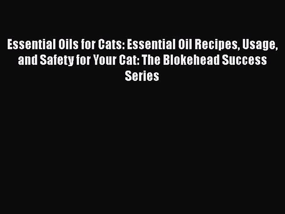 READ book  Essential Oils for Cats: Essential Oil Recipes Usage and Safety for Your Cat: The