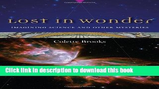 Read Book Lost in Wonder: Imagining Science and Other Mysteries ebook textbooks