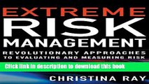Read Extreme Risk Management: Revolutionary Approaches to Evaluating and Measuring Risk  Ebook Free