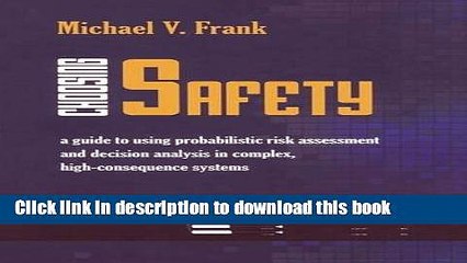 Read Choosing Safety: "A Guide to Using Probabilistic Risk Assessment and Decision Analysis in