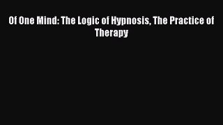 READ FREE FULL EBOOK DOWNLOAD  Of One Mind: The Logic of Hypnosis The Practice of Therapy