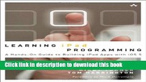 Download Learning iPad Programming: A Hands-on Guide to Building iPad Apps with iOS 5 PDF Free