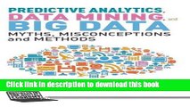 Read Books Predictive Analytics, Data Mining and Big Data: Myths, Misconceptions and Methods