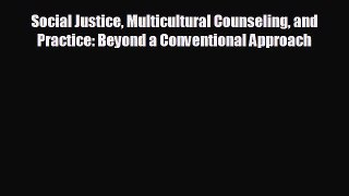 complete Social Justice Multicultural Counseling and Practice: Beyond a Conventional Approach