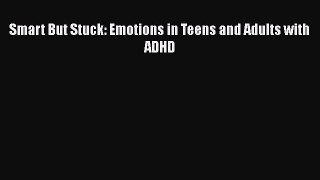 complete Smart But Stuck: Emotions in Teens and Adults with ADHD