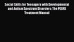 complete Social Skills for Teenagers with Developmental and Autism Spectrum Disorders: The