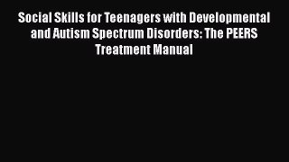 complete Social Skills for Teenagers with Developmental and Autism Spectrum Disorders: The