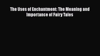 different  The Uses of Enchantment: The Meaning and Importance of Fairy Tales