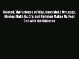 different  Riveted: The Science of Why Jokes Make Us Laugh Movies Make Us Cry and Religion