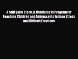 behold A Still Quiet Place: A Mindfulness Program for Teaching Children and Adolescents to