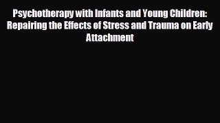 complete Psychotherapy with Infants and Young Children: Repairing the Effects of Stress and