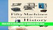 Read Book Fifty Machines that Changed the Course of History (Fifty Things That Changed the Course