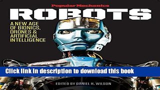 Read Book Popular Mechanics Robots: A New Age of Bionics, Drones   Artificial Intelligence Ebook PDF