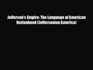 READ book Jefferson's Empire: The Language of American Nationhood (Jeffersonian America)