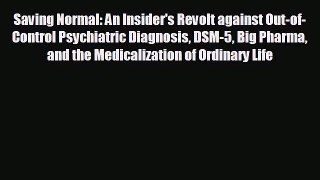 there is Saving Normal: An Insider's Revolt against Out-of-Control Psychiatric Diagnosis DSM-5