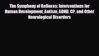 there is The Symphony of Reflexes: Interventions for Human Development Autism ADHD CP and