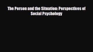 behold The Person and the Situation: Perspectives of Social Psychology