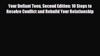 different  Your Defiant Teen Second Edition: 10 Steps to Resolve Conflict and Rebuild Your