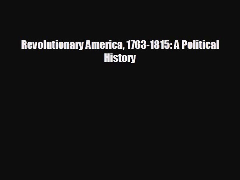 FREE PDF Revolutionary America 1763-1815: A Political History READ ONLINE
