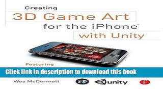 Read Creating 3D Game Art for the iPhone with Unity: Featuring modo and Blender pipelines Ebook Free