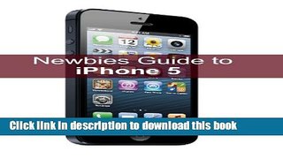 Read A Newbie s Guide to iPhone 5 Ebook Free