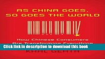 Read As China Goes, So Goes the World: How Chinese Consumers are Transforming Everything  Ebook