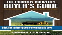 Read The Country Property Buyer s Guide: A Complete Guide for Buying, Financing, Developing, and