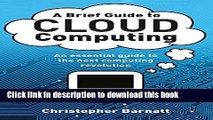 Read A Brief Guide to Cloud Computing: An essential guide to the next computing revolution. Ebook