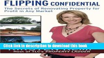 Read Flipping Confidential: The Secrets of Renovating Property for Profit In Any Market  Ebook Free