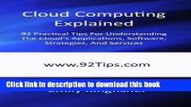 Read Cloud Computing Explained: 92 Practical Tips For Understanding The Cloud s Applications,