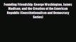 READ book Founding Friendship: George Washington James Madison and the Creation of the American