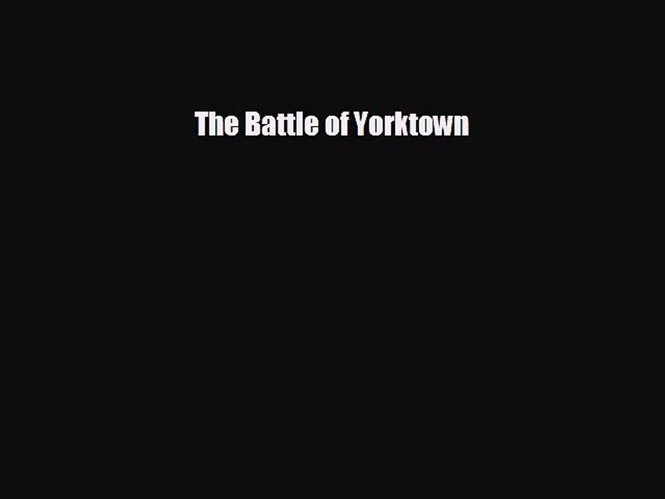 EBOOK ONLINE The Battle of Yorktown  BOOK ONLINE