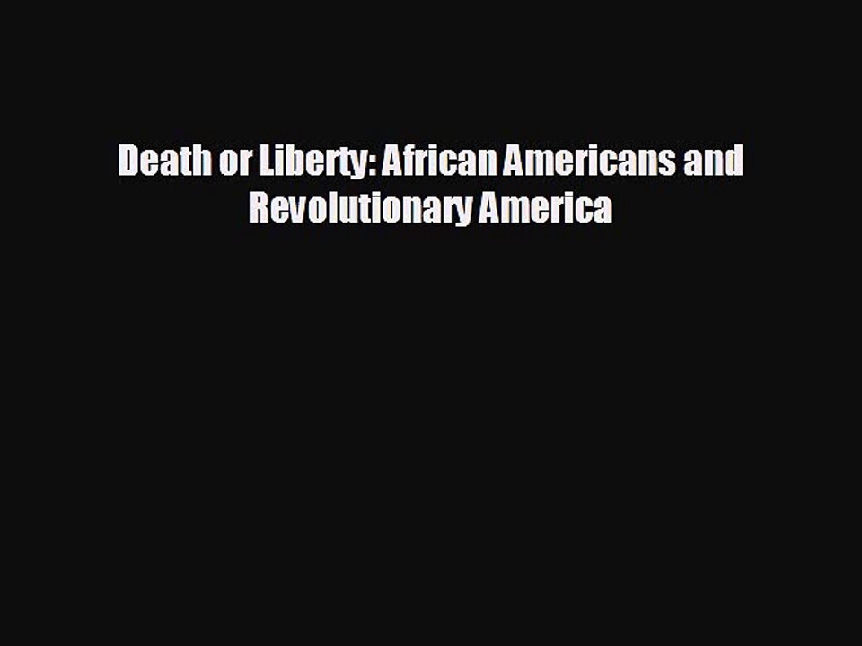 FREE DOWNLOAD Death or Liberty: African Americans and Revolutionary America  DOWNLOAD ONLINE