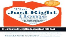 Read The Just Right Home: Buying, Renting, Moving--or Just Dreaming--Find Your Perfect Match!