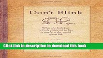 Download Dont Blink: What the Little Boy Nobody Expected to Live Is Teaching the World about Life