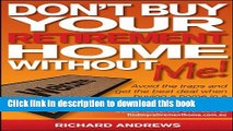 Read Don t Buy Your Retirement Home Without Me!: Avoid the Traps and Get the Best Deal When Buying