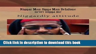 [PDF]  Niggar Man Jigga Man Belafone never nigga me: Niggardly attitude  [Read] Full Ebook