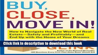 Read Buy, Close, Move In!: How to Navigate the New World of Real Estate--Safely and