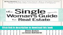 Read The Single Woman s Guide To Real Estate: All You Need to Buy Your First Home, Buy a Vacation