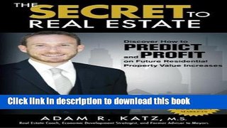 Read The SECRET to Real Estate: Discover How to PREDICT and PROFIT on Future Residential Property