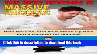 [PDF]  The Best Revenge is Massive Success: How You Can Turn Your Break Up Pain Into a Catalyst