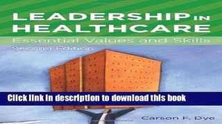 Download Leadership in Healthcare: Essential Values and Skills (ACHE Management)  PDF Free