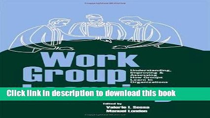 Read Work Group Learning: Understanding, Improving and Assessing How Groups Learn in Organizations