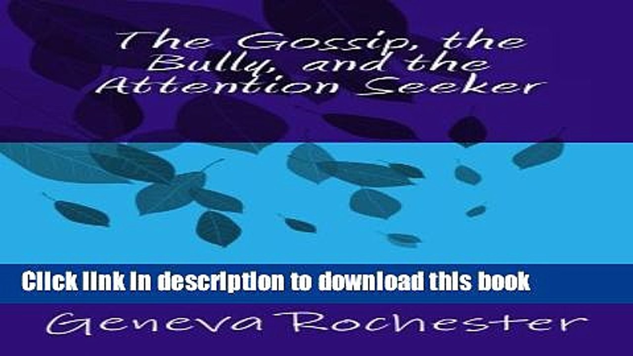Read The Gossip, the Bully, and the Attention Seeker  Ebook Free