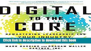 Download Digital to the Core: Remastering Leadership for Your Industry, Your Enterprise, and